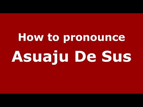 How to pronounce Asuaju De Sus (Romanian/Romania)  - PronounceNames.com