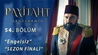 Payitaht Abdülhamid Engelsiz 54.Bölüm (Sezon Finali)