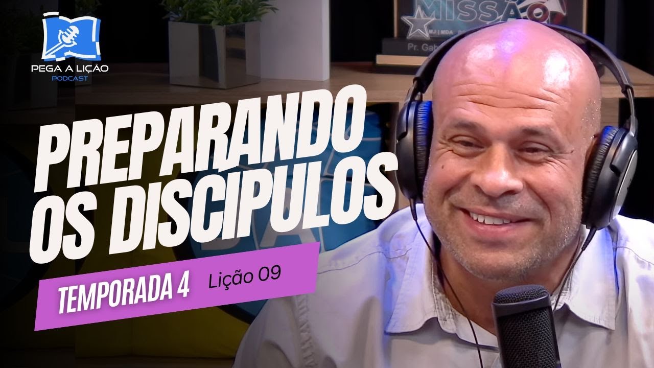 PodCast Pega a Lição | Preparando os discípulos | EP09T04