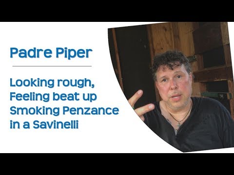 Padre Piper - Looking Rough, Feeling Beat Up and Smoking Penzance in a Savinelli