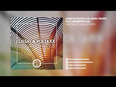 Lissat & Voltaxx vs. Marc Fisher feat. Jenniffer Kae - Groovejet (Chillout Edit)