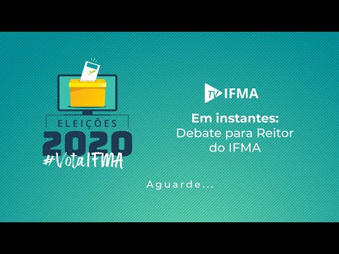 Debate Virtual dos Candidatos a Reitor - Eleições IFMA 2020 - 10/08/2020