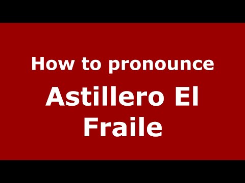 How to pronounce Astillero El Fraile (Mexico/Mexican Spanish) - PronounceNames.com