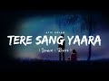 Tere Sang Yaara - Atif Aslam Song | Slowed And Reverb Lofi Mix