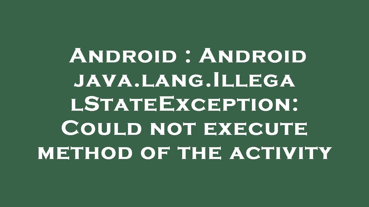 Android : Android java.lang.IllegalStateException: Could not execute method of the activity