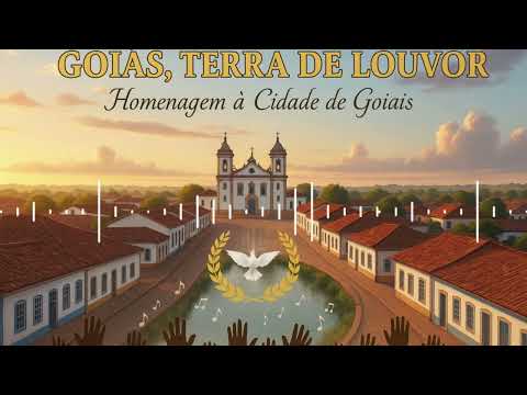 Goiás, Terra de Louvor – Homenagem à Cidade de Goiás
