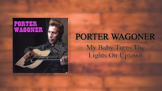 Porter Wagoner - My Baby Turns The Lights On Uptown