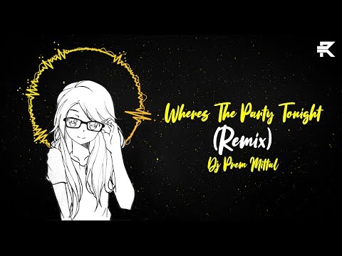 Wheres The Party Tonight (Remix) - DJ Prem Mittal