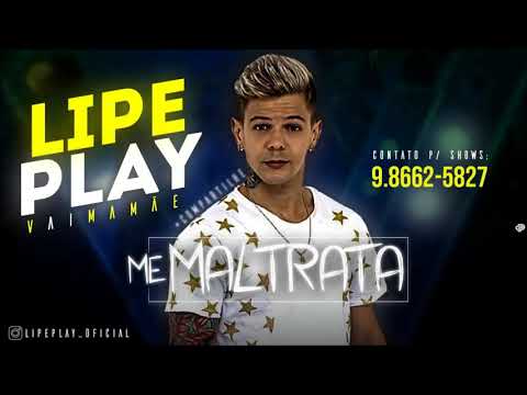 LIPE PLAY - ME MALTRATA - MUSICA NOVA 2018