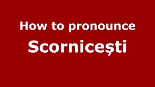 How to pronounce Scornicești