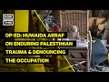 Op-Ed: Huwaida Arraf on Enduring Palestinian Trauma & Denouncing the Occupation