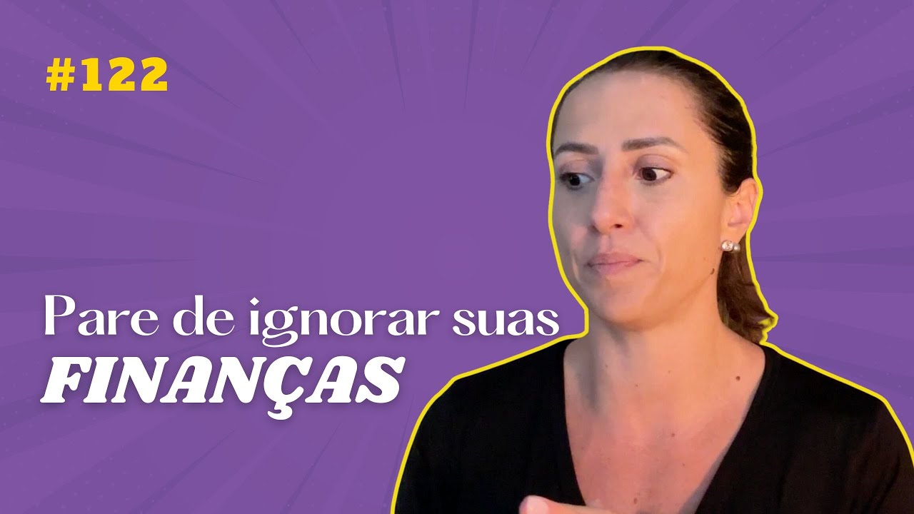 EP 122 Tá na hora de encarar suas finanças