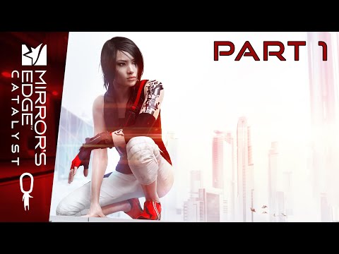 Mirror's Edge Catalyst Gameplay Part 1 - Faith is Back! - Let's Play