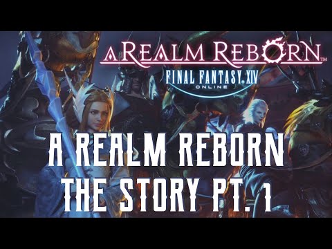 A Realm Reborn - The Story of Final Fantasy XIV 2.0 part 1 of 4