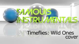 Timeflies-Wild Ones Cover (INSTRUMENTAL). **FREE DOWNLOAD**