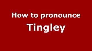 How to pronounce Tingley