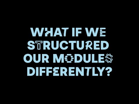 What if we structured our modules differently?