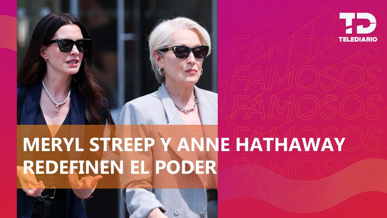 Meryl Streep y Anne Hathaway lo confirman: el poder sigue en tacones