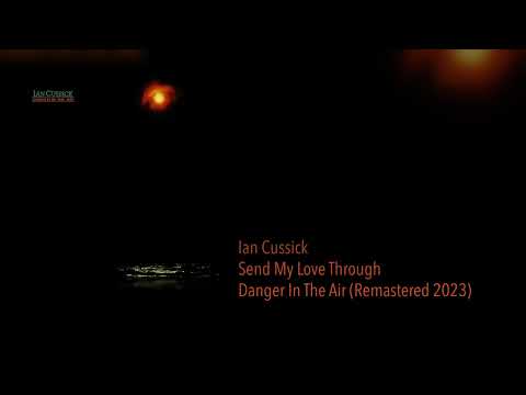Ian Cussick - Send My Love Through (Danger In The Air)