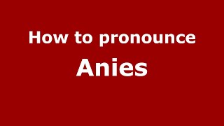 How to pronounce Anies