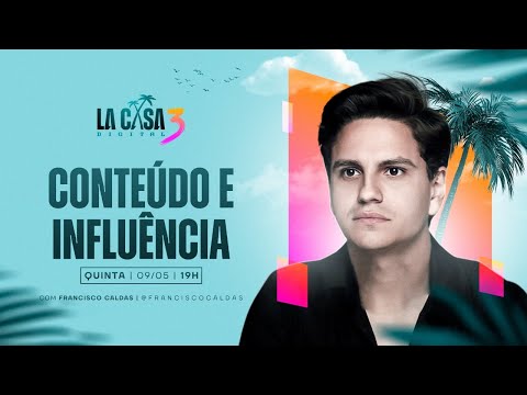 LA CASA DIGITAL NA PRÁTICA | Conteúdo e influência com Francisco Caldas | HOJE, 09/05 às 19h.