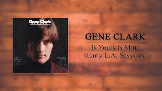 Gene Clark with the Gosdin Brothers - Is Yours Is Mine (Early L.A. Sessions)