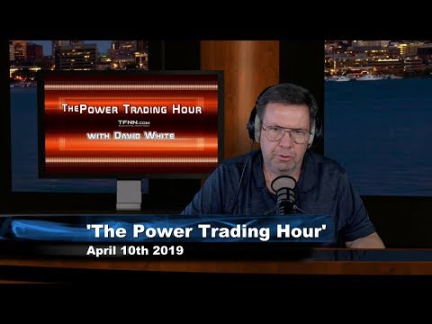 April 10th, Power Trading Hour with David White on TFNN - 2019