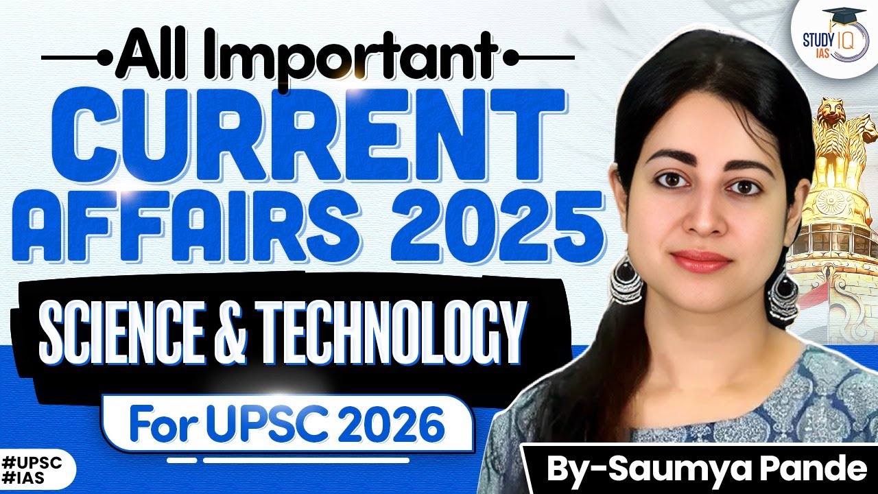 UPSC Science & Tech Current Affairs 2025 | Last 12 Months Fully Covered | StudyIQ IAS
