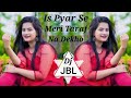 Is Pyar Se Meri Taraf Na Dekho Dj Remix Old Hindi Dj