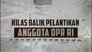 Kilas Balik Pelantikan Anggota DPR RI dari Masa ke Masa