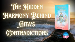 The Hidden Harmony Behind Gita's Contradictions