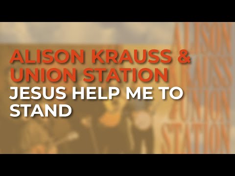 Alison Krauss & Union Station - Jesus Help Me To Stand (Official Audio)