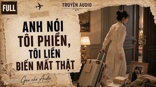 [ Truyện audio] ANH NÓI TÔI PHIỀN TÔI LIỀN BIẾN MẤT THẬT | Gạo Nhỏ Aud