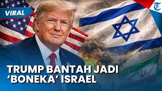 Tegaskan Bukan Boneka Israel, Donald Trump Sebut Larangan Nuklir Iran Jadi Alasan Utama Perang