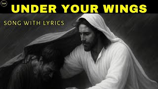 UNDER YOUR WINGS GOSPEL SONG | Jesus Under Your Wings | Powerful Christian Worship Song