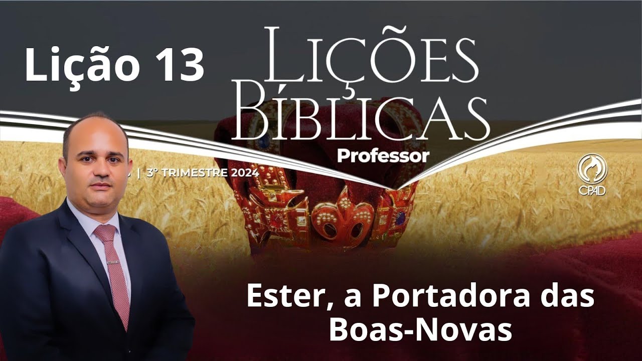 EBD - Ester, a Portadora das Boas-Novas  / Lição 13 Adultos do 3 Trimestre 2024.