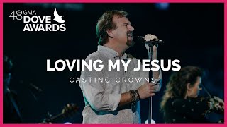 Casting Crowns: &quot;Loving My Jesus&quot; (48th Dove Awards)