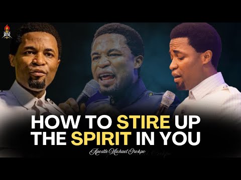 How to Stir Up the Spirit of God that is in You -  Apostle Michael Orokpo