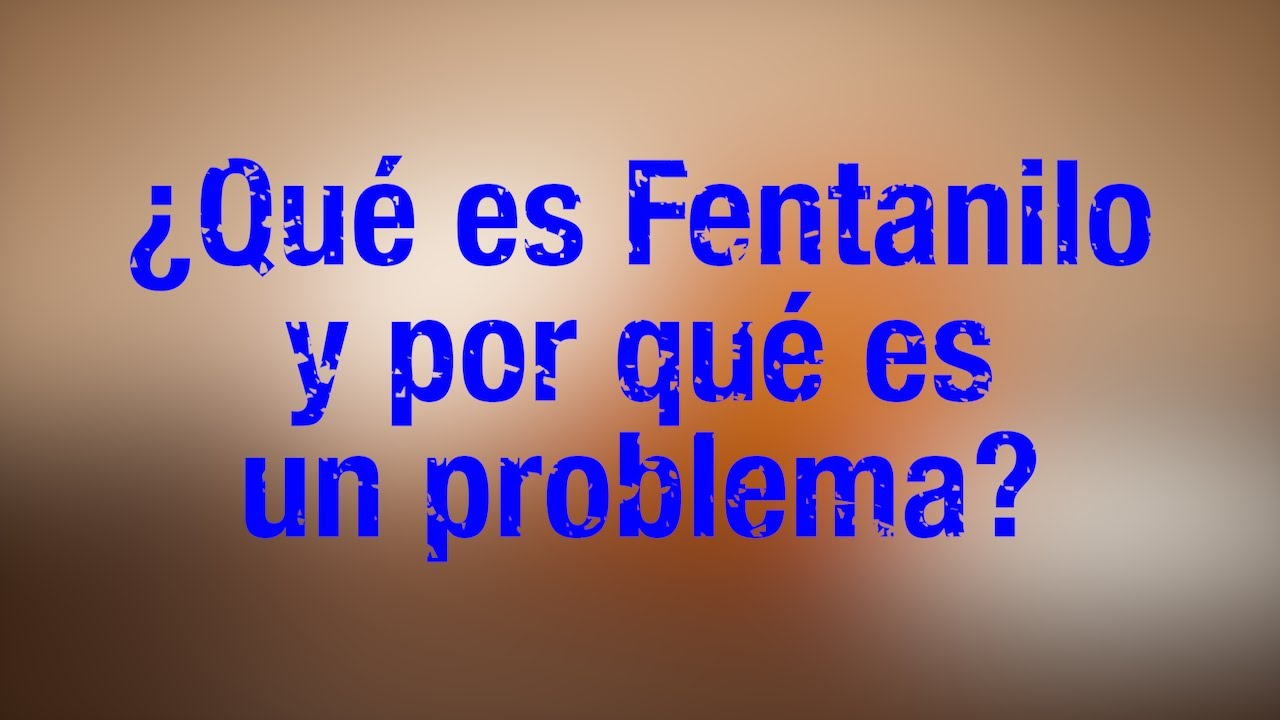 ¿Qué es el fentanilo y por qué es un problema