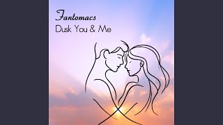 Dusk You &amp; Me