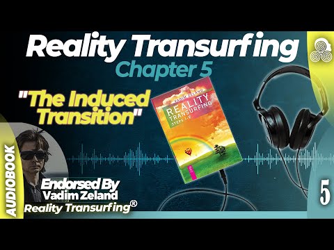Reality Transurfing Chapter 5 "The Induced Transition" by Vadim Zeland
