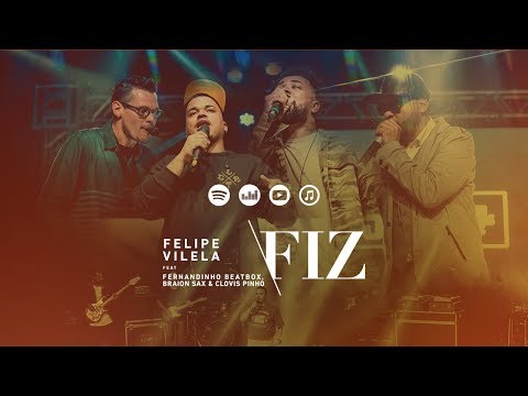 Felipe Vilela | Fiz feat. Fernandinho BeatBox, BraionSax e Clovis Pinho