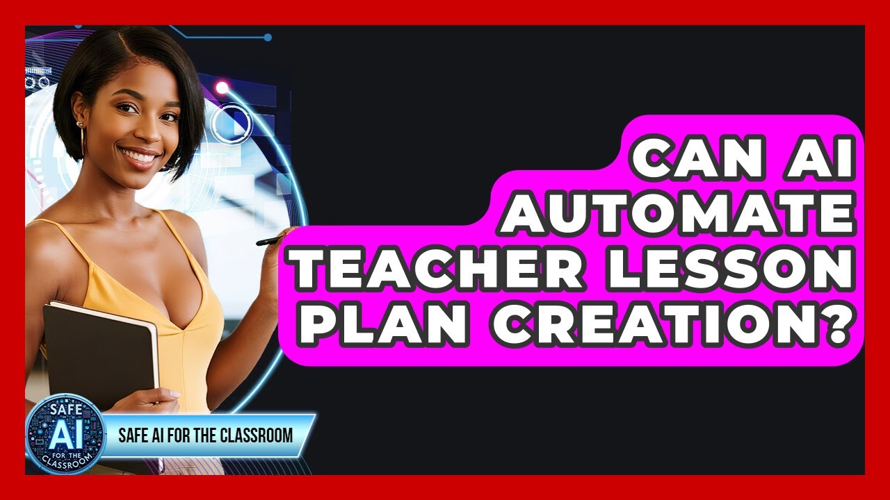 Can AI Automate Teacher Lesson Plan Creation? - Safe AI for The Classroom