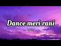 DANCE MERI RANI: lyrics Guru Randhawa Ft Nora Fatehi | Tanishk, Zahrah | Virag, Bosco | Bhushan