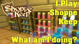 Shoppe Keep for Xbox One - Clearly I don't know what I'm doing