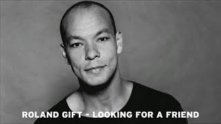 Roland Gift - Looking For A Friend