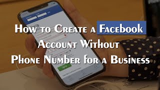 How to Create a Facebook Account Without Phone Number for a Business?