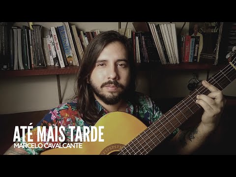 Até Mais Tarde - Marcelo Cavalcante
