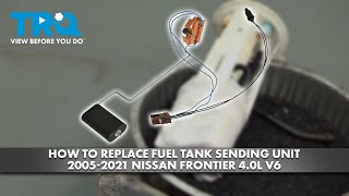 How to Replace Fuel Tank Sending Unit 2005-2021 Nissan Frontier 4.0L V6