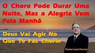 O choro pode durar uma noite, mas a alegria vem pela manh